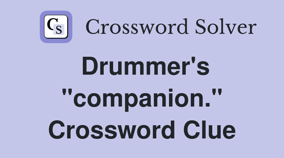 Drummer's "companion." Crossword Clue