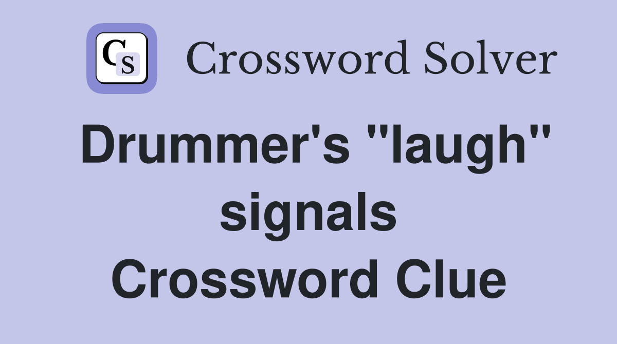 Drummer's "laugh" signals Crossword Clue