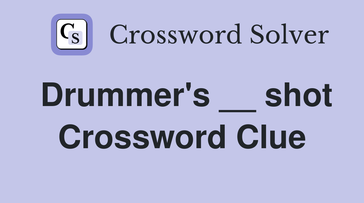 Drummer's __ shot Crossword Clue