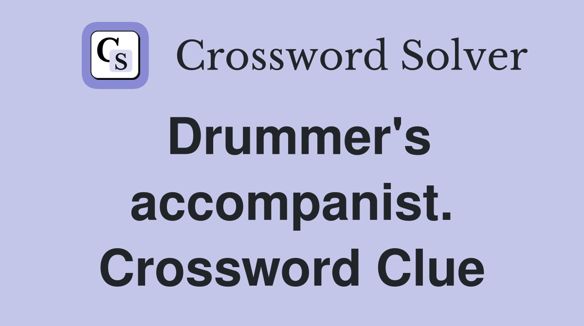 Drummer's accompanist. Crossword Clue