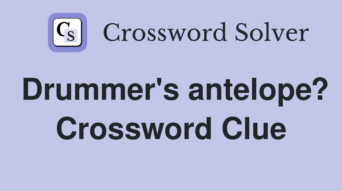 Drummer's antelope? Crossword Clue
