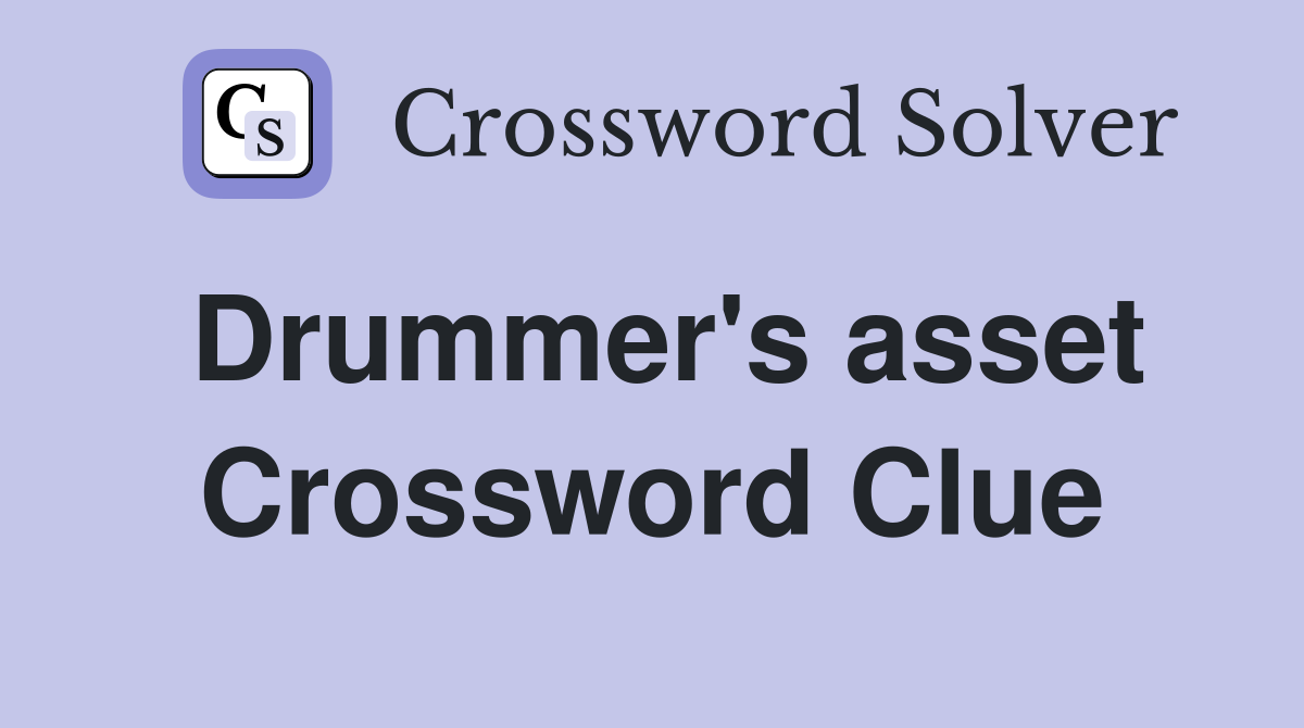 Drummer's asset Crossword Clue