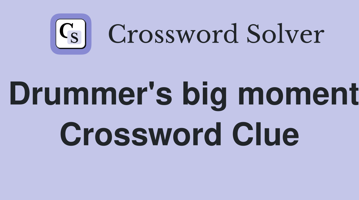 Drummer's big moment Crossword Clue