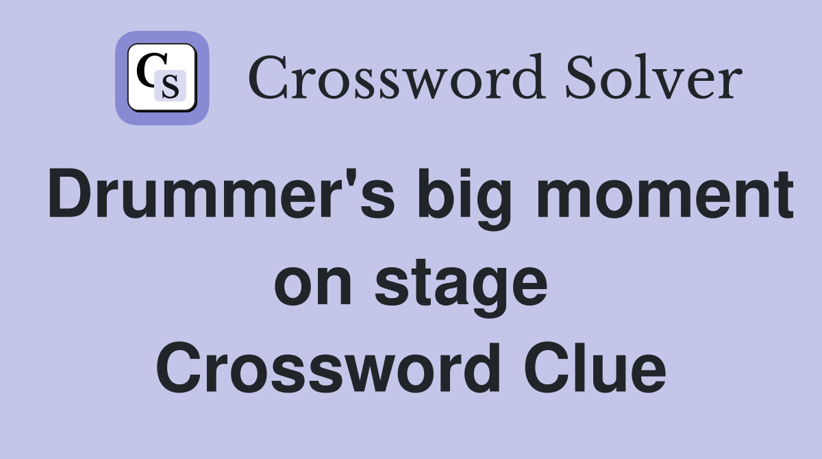 Drummer's big moment on stage Crossword Clue