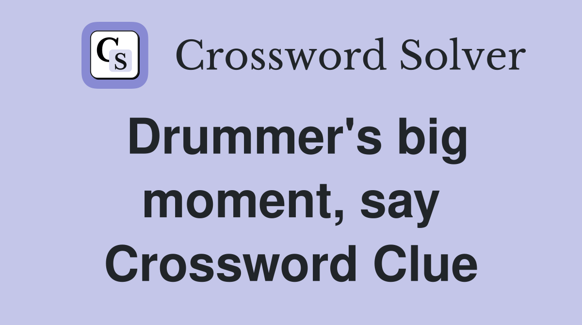 Drummer's big moment, say Crossword Clue
