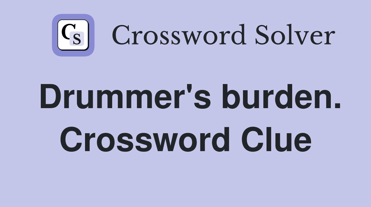 Drummer's burden. Crossword Clue