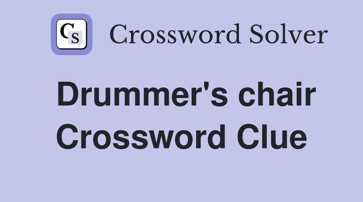 Drummer's chair Crossword Clue