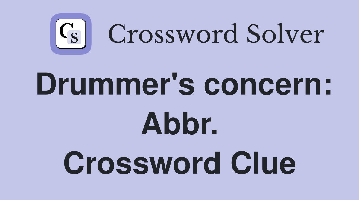 Drummer's concern: Abbr. Crossword Clue