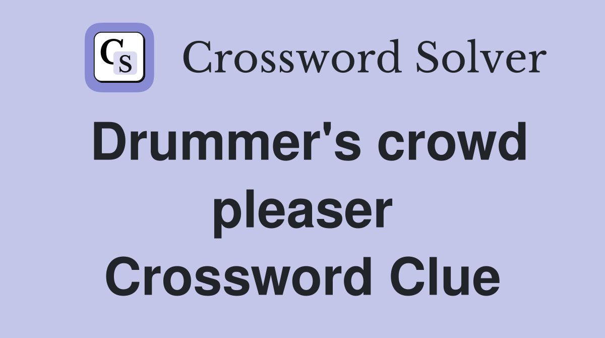 Drummer's crowd pleaser Crossword Clue