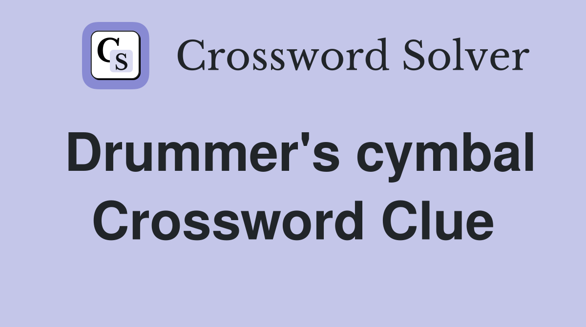 Drummer's cymbal Crossword Clue