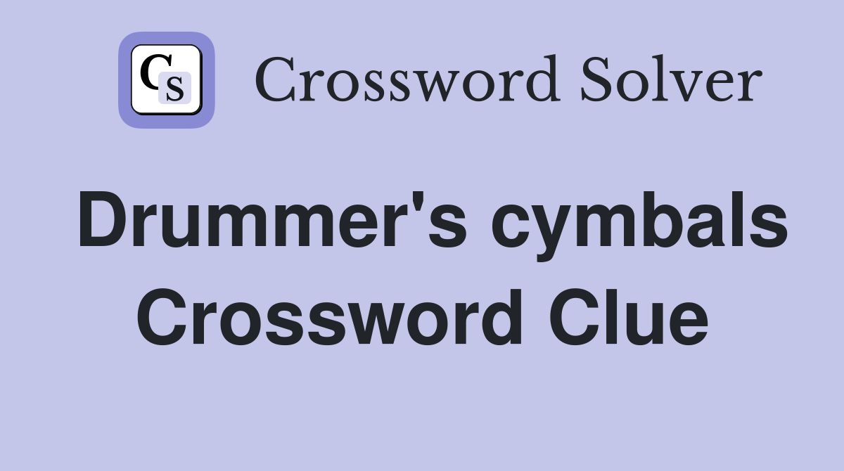 Drummer's cymbals Crossword Clue