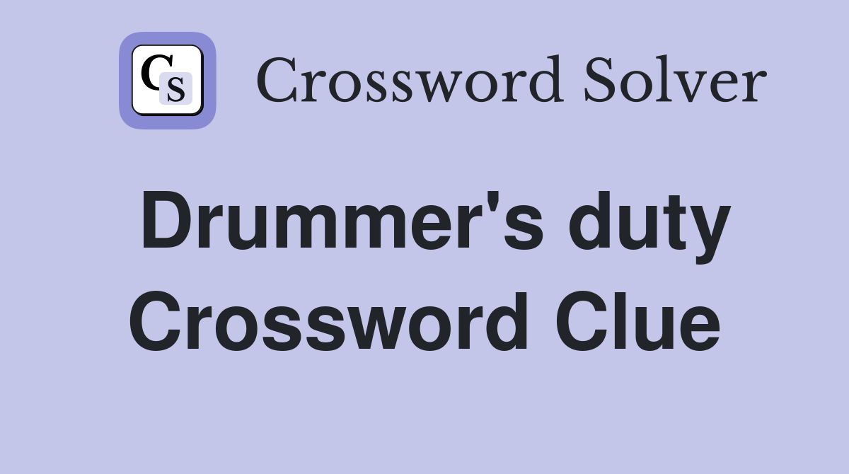 Drummer's duty Crossword Clue