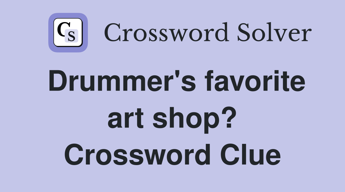 Drummer's favorite art shop? Crossword Clue