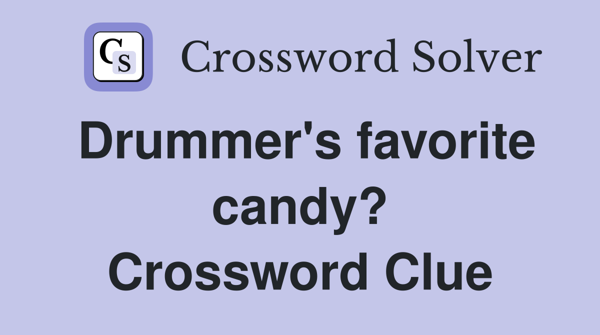 Drummer's favorite candy? Crossword Clue