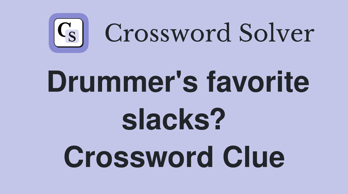 Drummer's favorite slacks? Crossword Clue