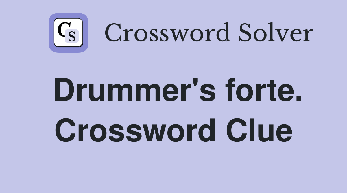 Drummer's forte. Crossword Clue