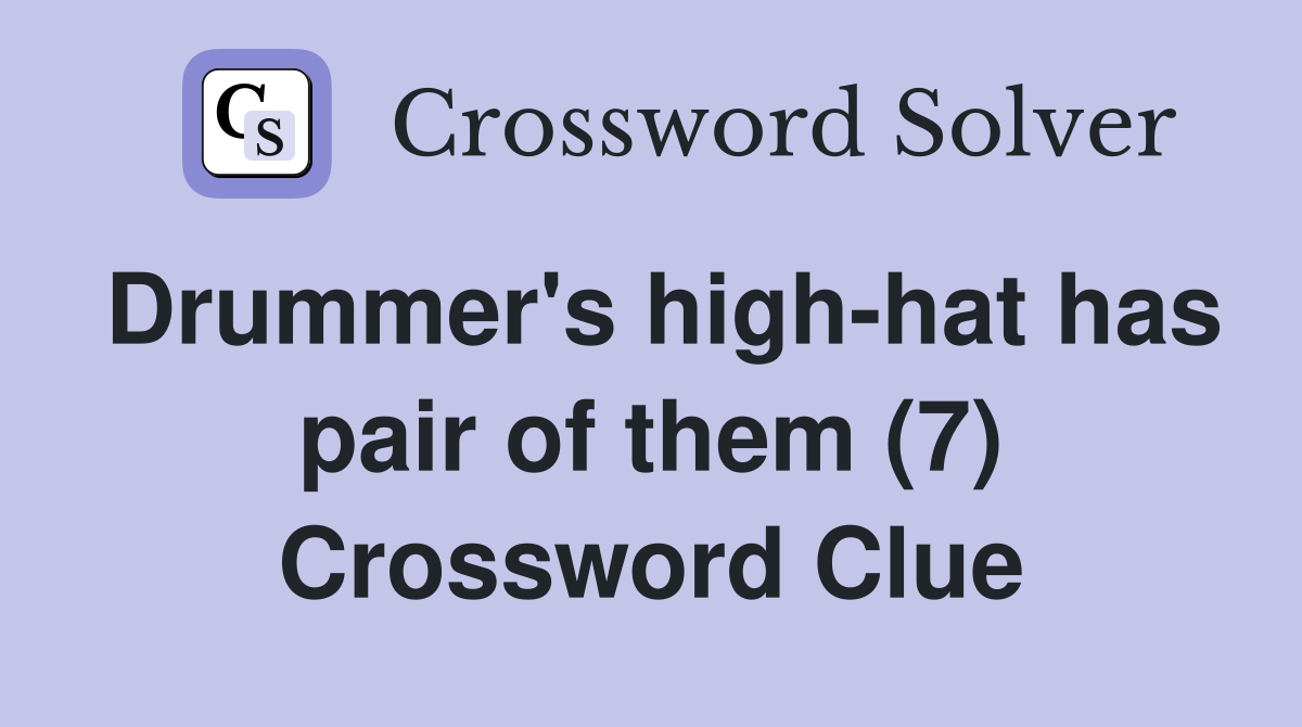 Drummer's high-hat has pair of them (7) Crossword Clue