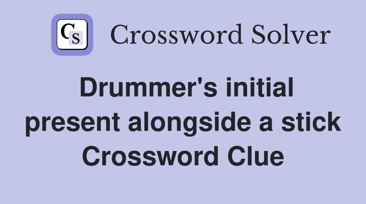 Drummer's initial present alongside a stick Crossword Clue