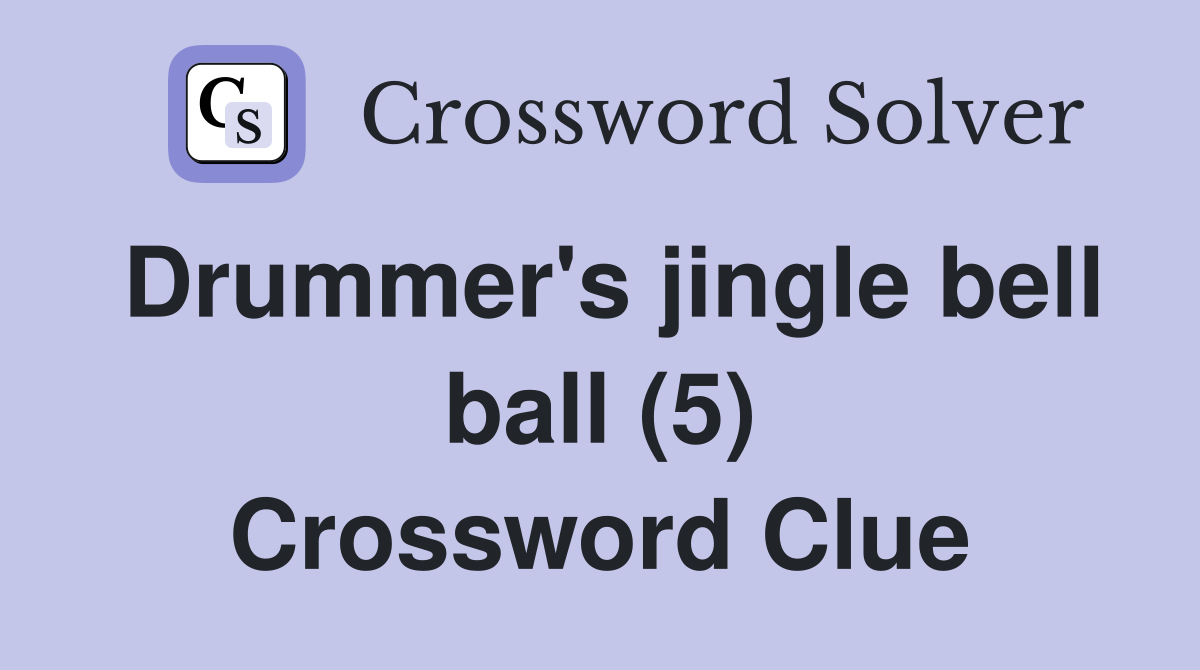 Drummer's jingle bell ball (5) Crossword Clue