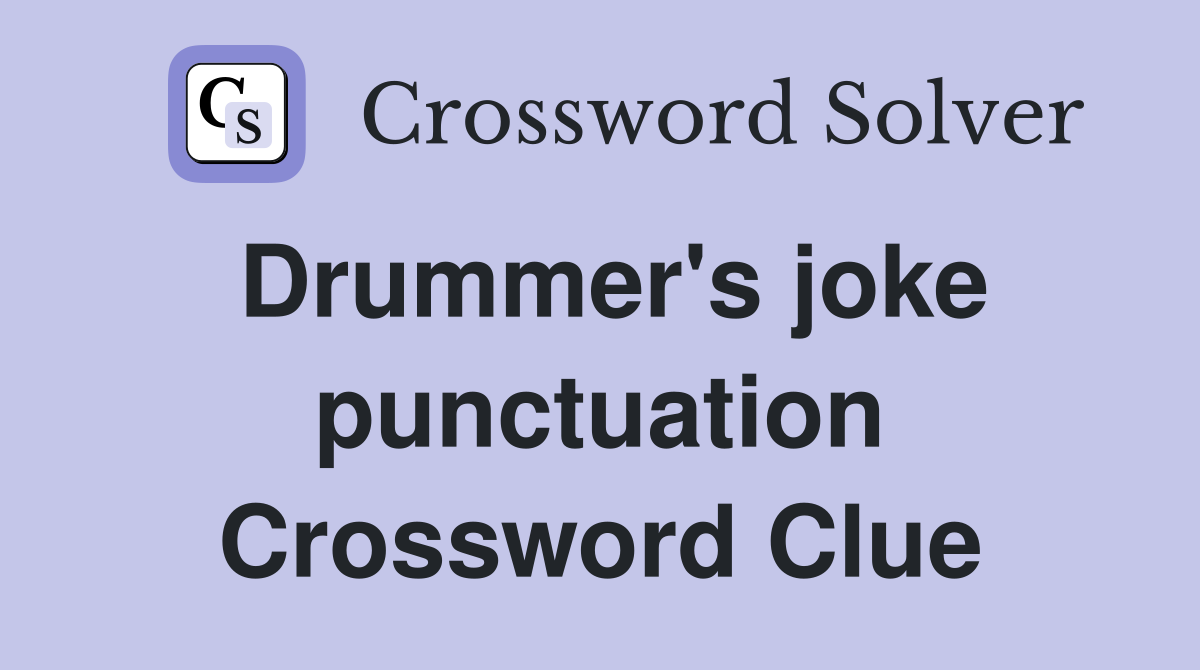 Drummer's joke punctuation Crossword Clue
