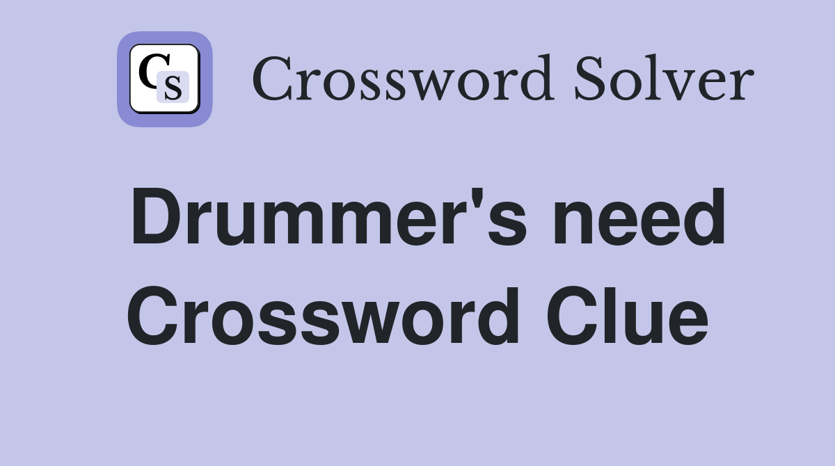 Drummer's need Crossword Clue