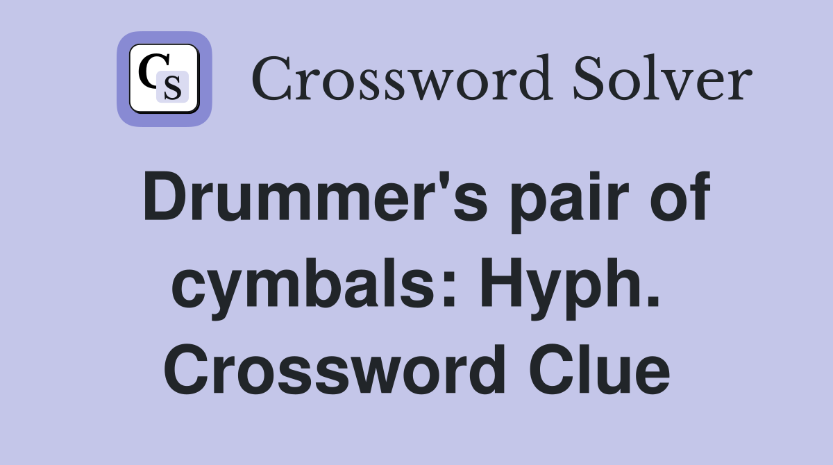 Drummer's pair of cymbals: Hyph. Crossword Clue