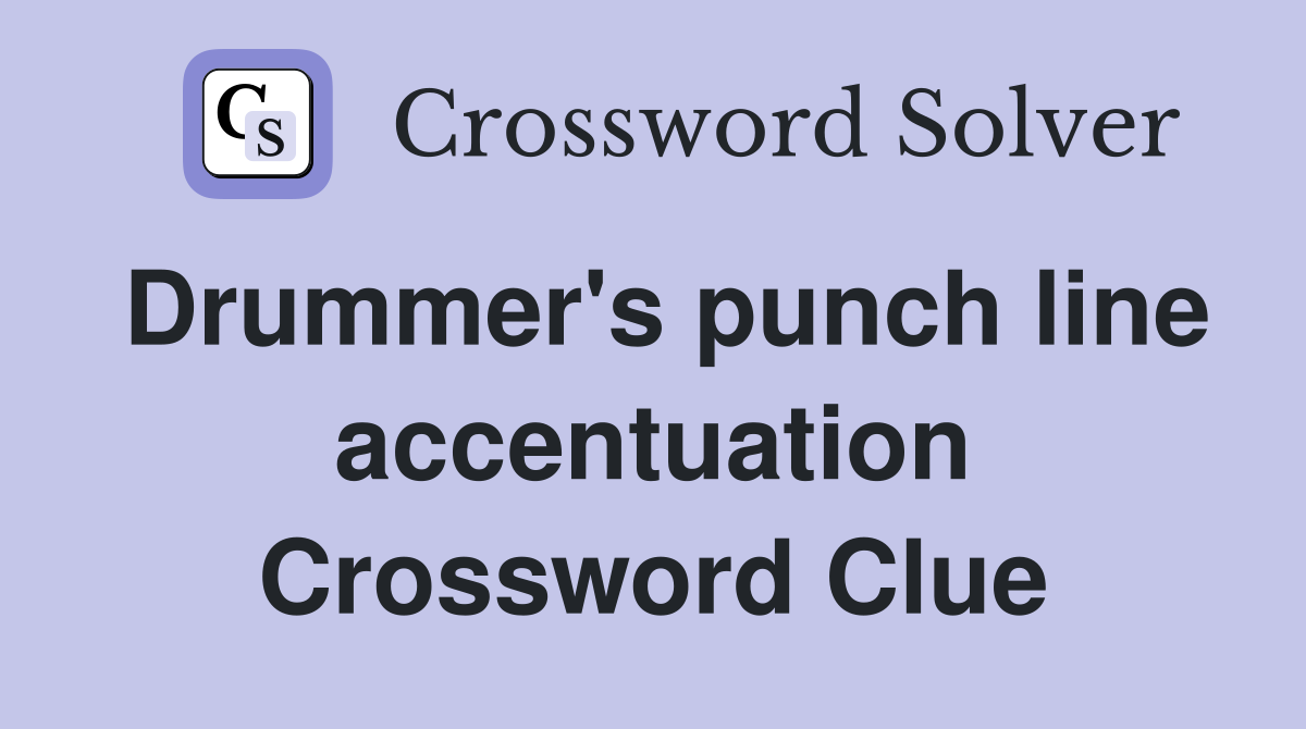 Drummer's punch line accentuation Crossword Clue