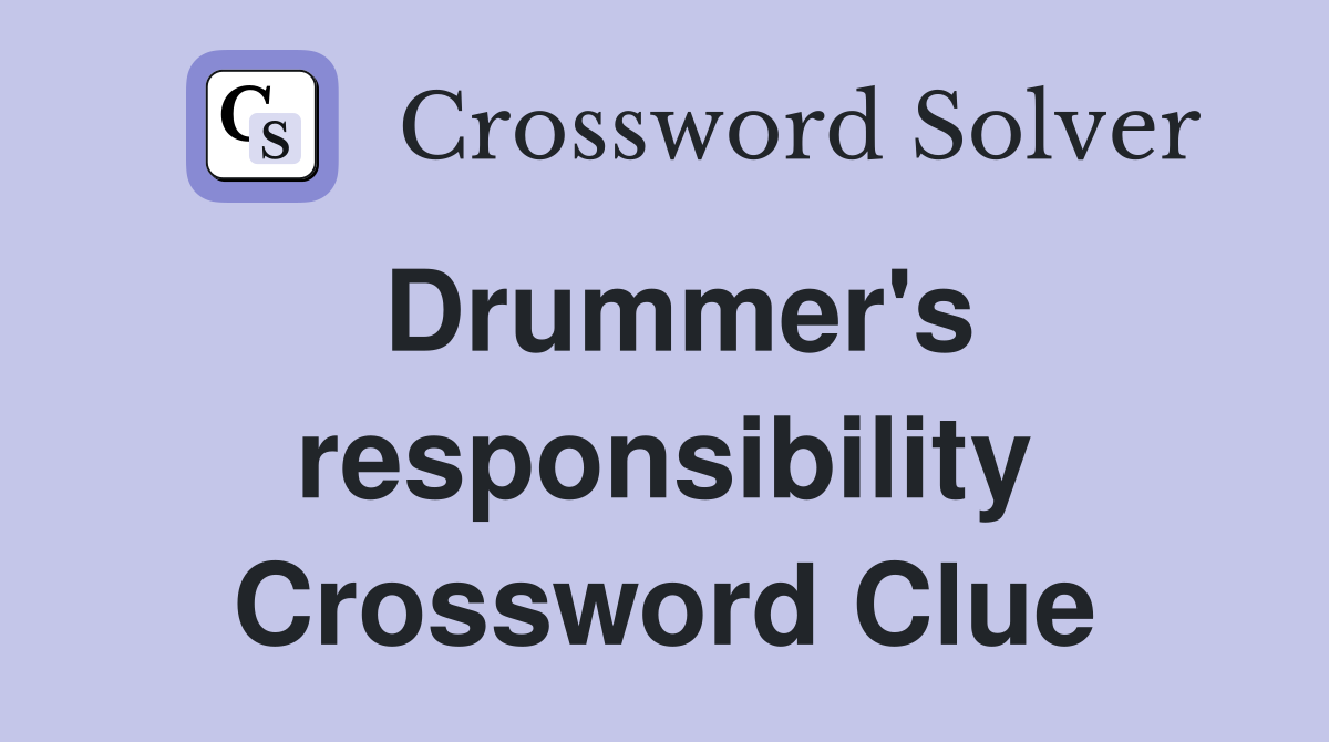 Drummer's responsibility Crossword Clue