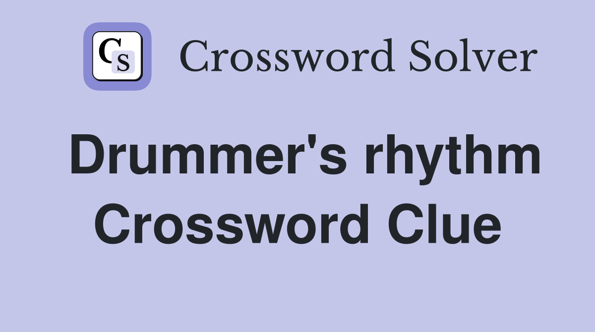 Drummer's rhythm Crossword Clue