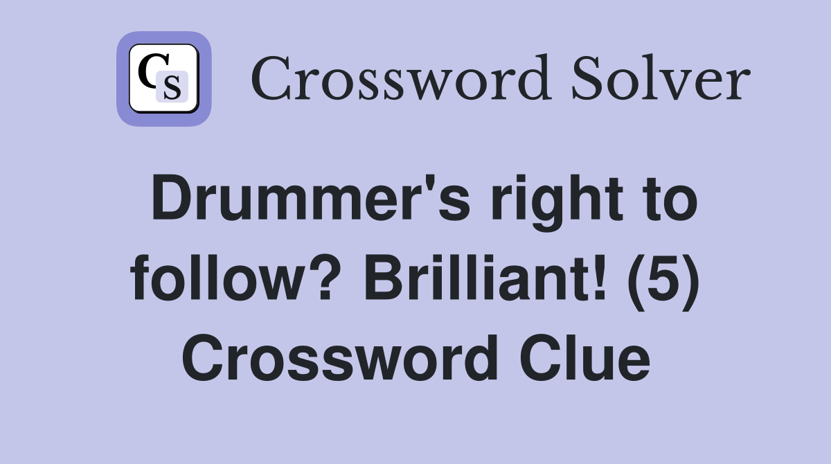 Drummer's right to follow? Brilliant! (5) Crossword Clue