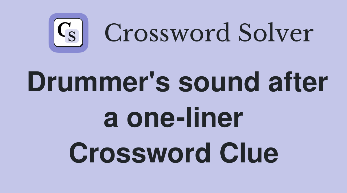 Drummer's sound after a one-liner Crossword Clue