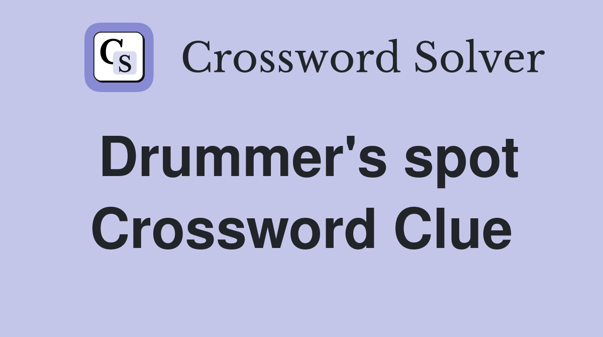 Drummer's spot Crossword Clue