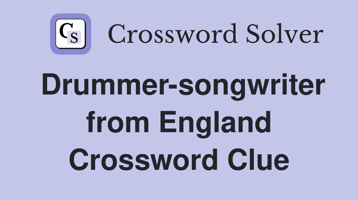 Drummer-songwriter from England Crossword Clue