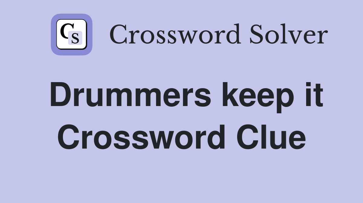 Drummers keep it Crossword Clue