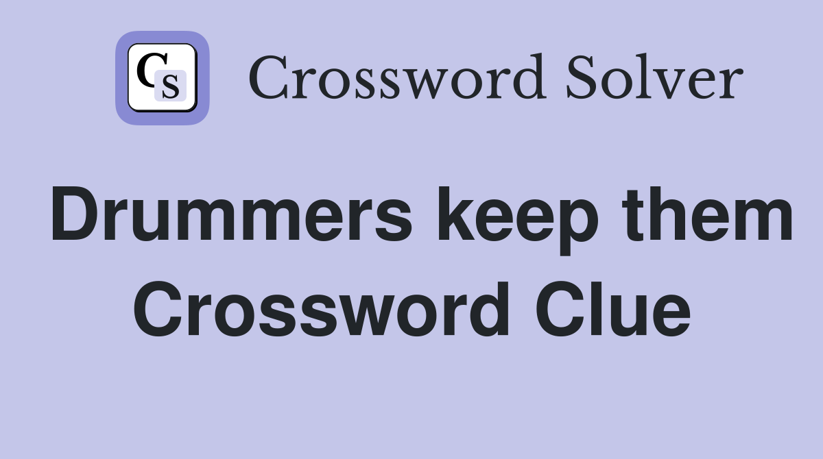 Drummers keep them Crossword Clue