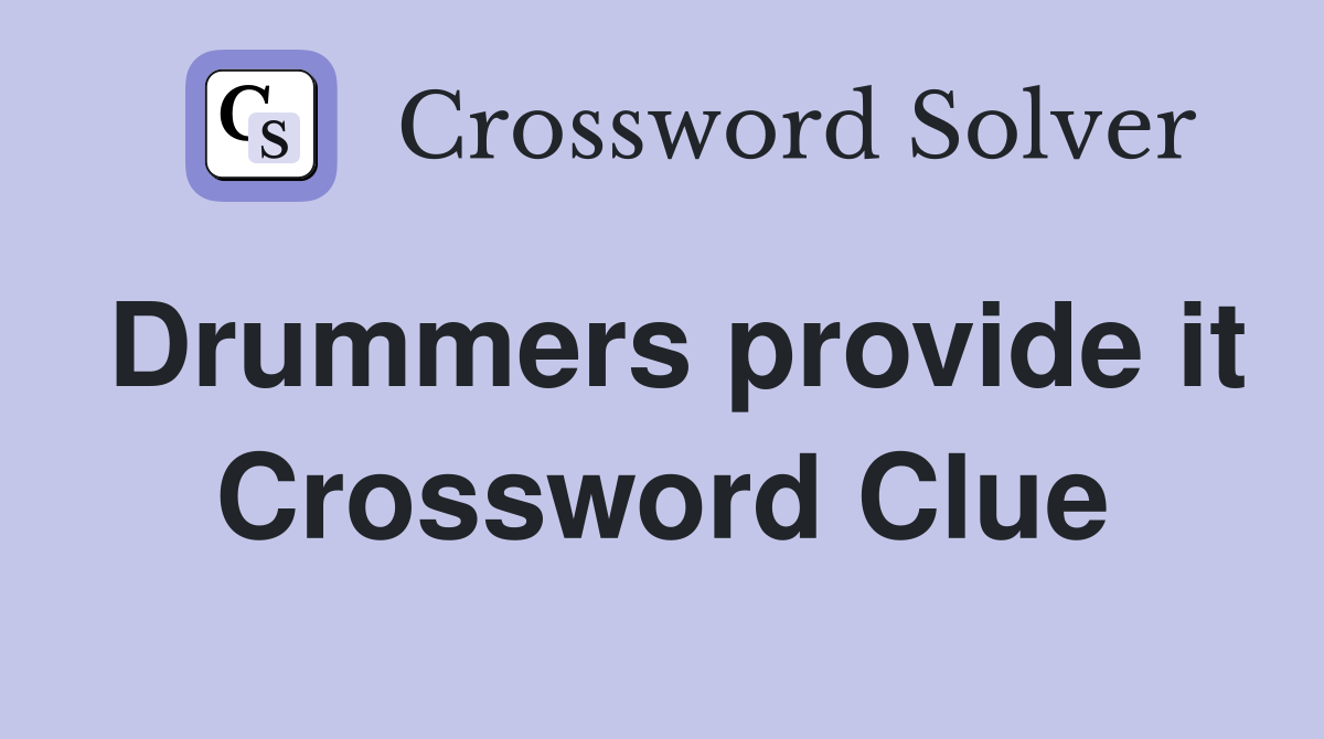 Drummers provide it Crossword Clue