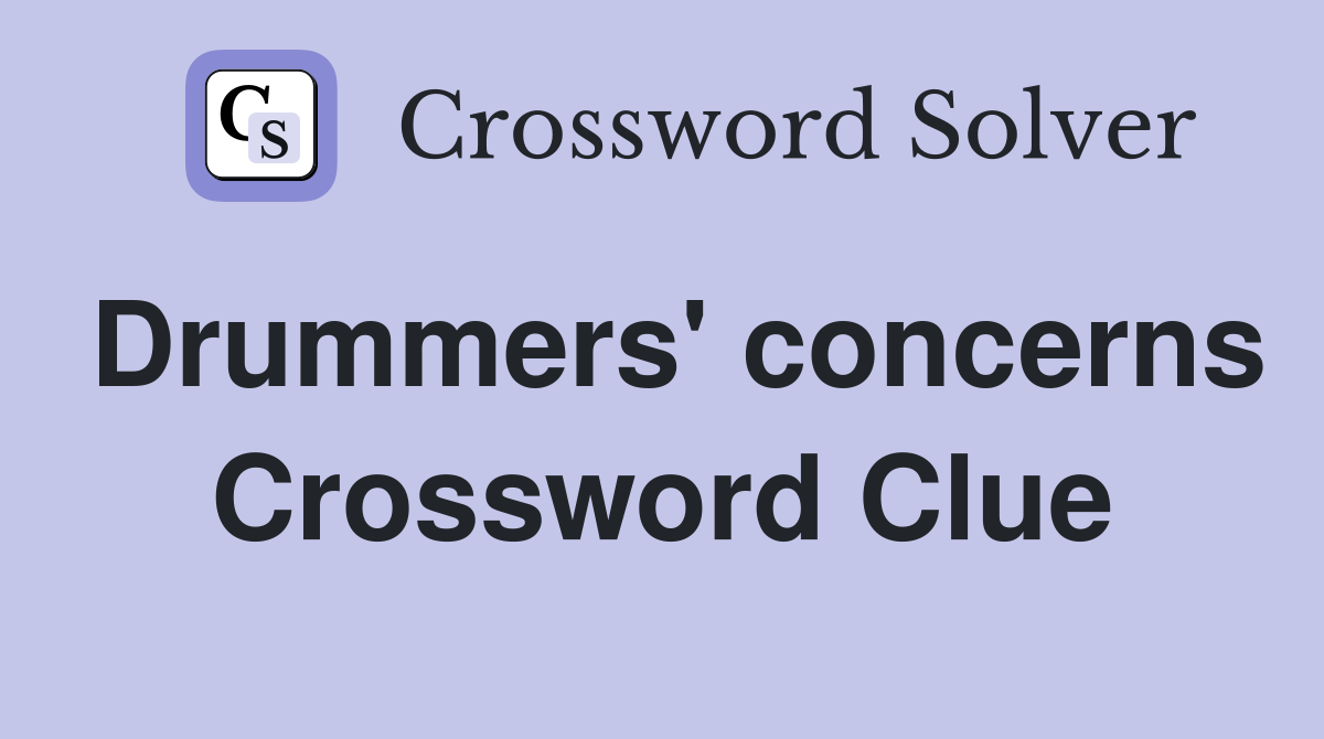 Drummers' concerns Crossword Clue