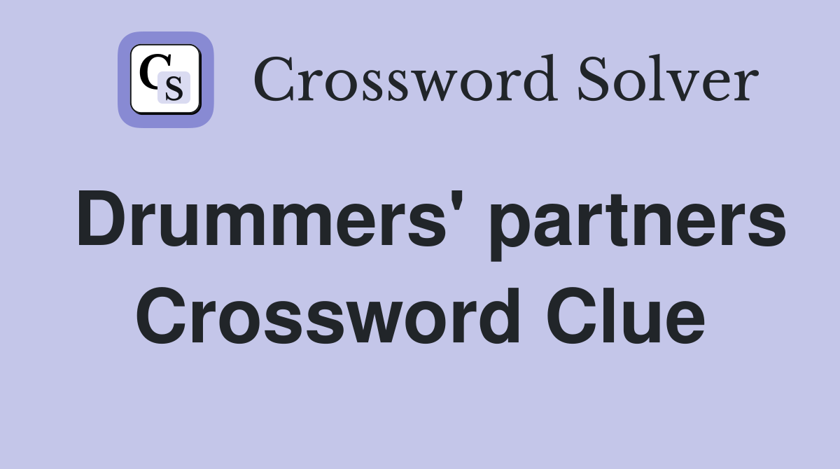 Drummers' partners Crossword Clue