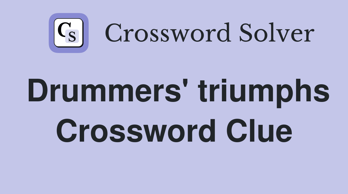 Drummers' triumphs Crossword Clue