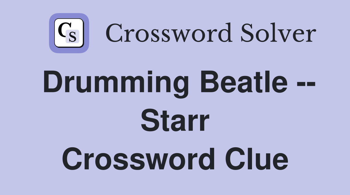 Drumming Beatle -- Starr Crossword Clue