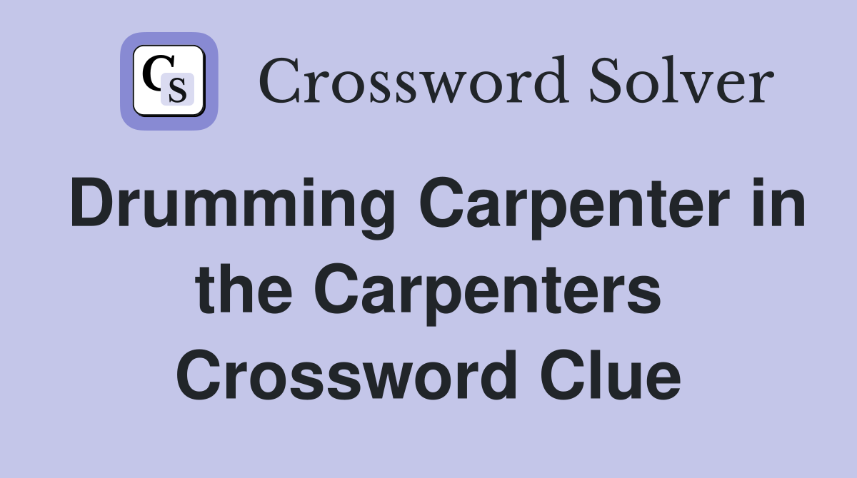 Drumming Carpenter in the Carpenters Crossword Clue
