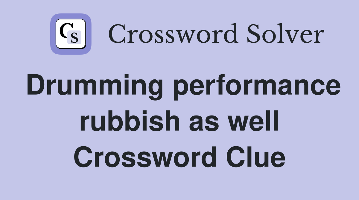 Drumming performance rubbish as well Crossword Clue