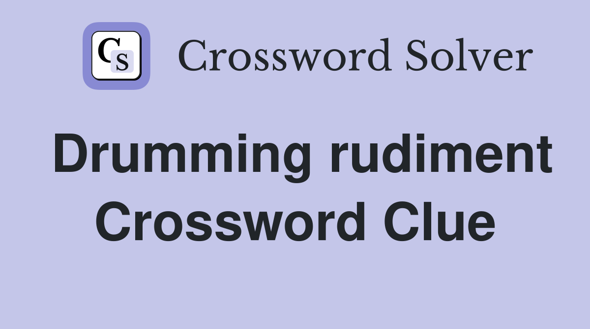 Drumming rudiment Crossword Clue