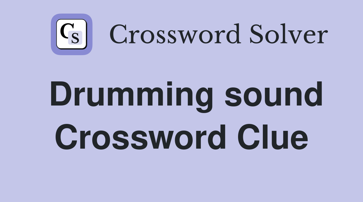 Drumming sound Crossword Clue