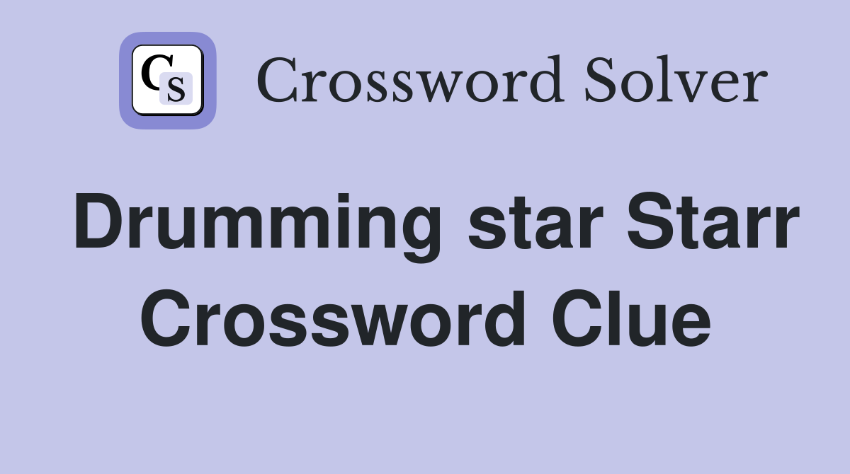 Drumming star Starr Crossword Clue
