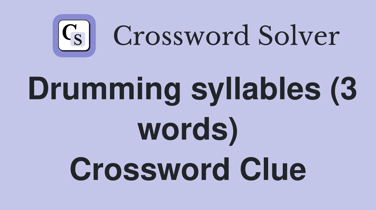 Drumming syllables (3 words) Crossword Clue
