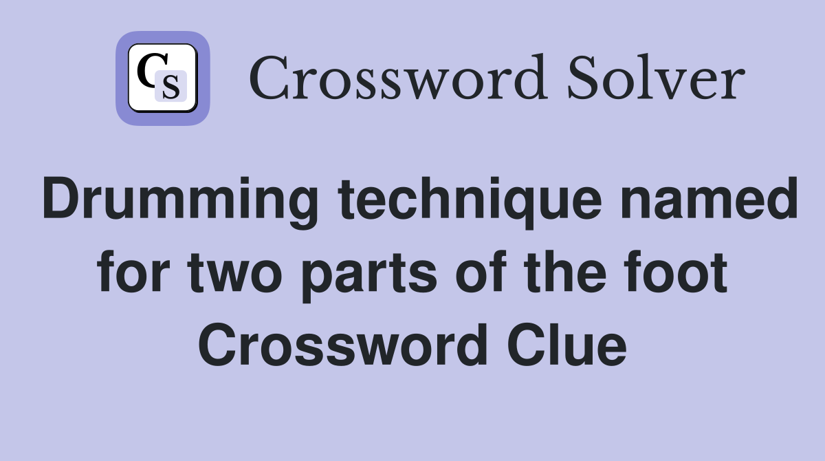 Drumming technique named for two parts of the foot Crossword Clue