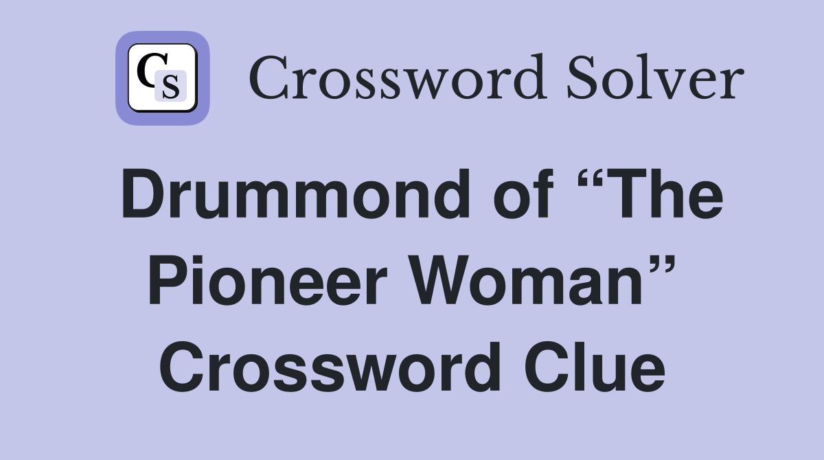 Drummond of “The Pioneer Woman” Crossword Clue