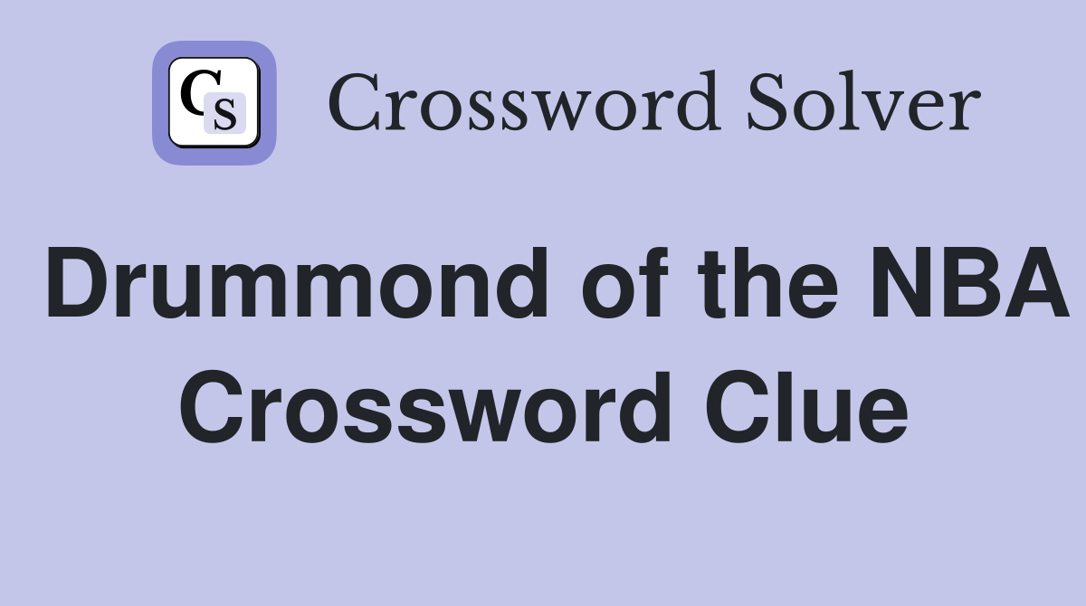 Drummond of the NBA Crossword Clue