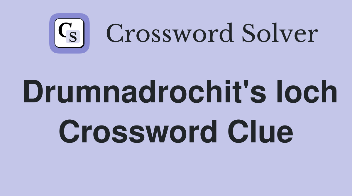 Drumnadrochit's loch Crossword Clue